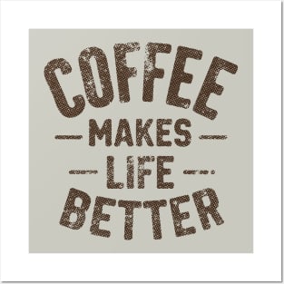 Coffee Makes Life Better Posters and Art